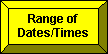 Range of Dates/Times Button