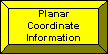 Planar Coordinate Information button